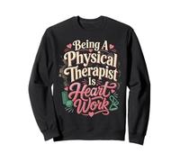 Physical Therapist PT Heart Watercolor Being A Physical Sweatshirt