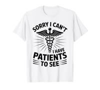Physical Therapist Sorry I Can't I Have Patients to See T-Shirt