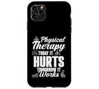 Physical Therapist Therapy Today It Hurts Tomorrow It Works Case for iPhone 11 Pro Max
