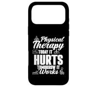 Physical Therapist Therapy Today It Hurts Tomorrow It Works Case for iPhone 17 Pro Max