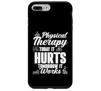 Physical Therapist Therapy Today It Hurts Tomorrow It Works Case for iPhone 7 Plus/8 Plus
