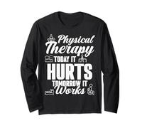 Physical Therapist Therapy Today It Hurts Tomorrow It Works Long Sleeve T-Shirt