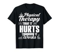 Physical Therapist Therapy Today It Hurts Tomorrow It Works T-Shirt