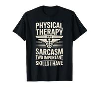 Physical Therapy and Sarcasm Physical Therapist Funny T-Shirt