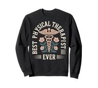 Physical Therapy Best Physical Therapist Ever Sweatshirt