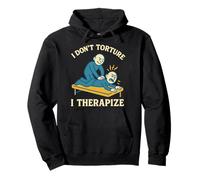 Physical Therapy I Don’t Torture I Therapize Pullover Hoodie