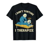 Physical Therapy I Don’t Torture I Therapize T-Shirt