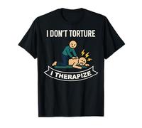 Physical Therapy I Don't Torture I Therapize T-Shirt