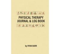 Physical Therapy Journal & Log Book: Keep Track of Your Therapy Preparation, Goals, Exercise Program, Nutrition Plans, Daily Plans, and much more