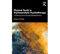 Physical Touch in Psychoanalytic Psychotherapy: Transforming Trauma through Embodied Practice