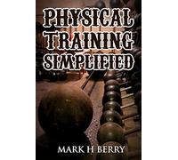 Physical Training Simplified: (Original Version, Restored)