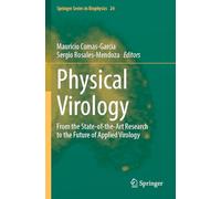 Physical Virology: From the State-of-the-Art Research to the Future of Applied Virology: 24 (Springer Series in Biophysics, 24)