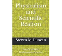 Physicalism and Scientific Realism: How Scientism Undermines Science