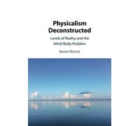 Physicalism Deconstructed: Levels of Reality and the Mind-Body Problem