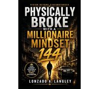 Physically Broke With a Millionaire Mindset 144 (Life Adversity Series - From Adversity to Achievement)
