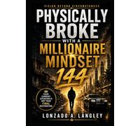 Physically Broke With a Millionaire Mindset 144 (Life Adversity Series - From Adversity to Achievement)