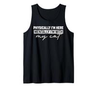 Physically I'm Here Mentally I'm with My Cat Tank Top