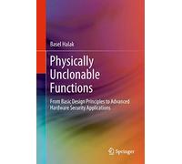 Physically Unclonable Functions: From Basic Design Principles to Advanced Hardware Security Applications