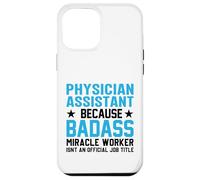 Physician Assistant Because Badass Miracle Worker Isn't An Case for iPhone 12 Pro Max