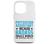 Physician Assistant Because Badass Miracle Worker Isn't An Case for iPhone 13 Pro