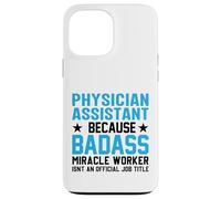 Physician Assistant Because Badass Miracle Worker Isn't An Case for iPhone 13 Pro Max