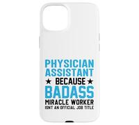 Physician Assistant Because Badass Miracle Worker Isn't An Case for iPhone 15 Plus