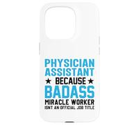 Physician Assistant Because Badass Miracle Worker Isn't An Case for iPhone 15 Pro