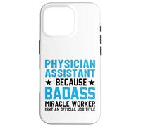 Physician Assistant Because Badass Miracle Worker Isn't An Case for iPhone 16 Pro