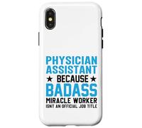 Physician Assistant Because Badass Miracle Worker Isn't An Case for iPhone X/XS