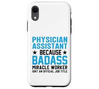 Physician Assistant Because Badass Miracle Worker Isn't An Case for iPhone XR