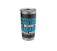 Physician Assistant Because Badass Miracle Worker Isn't an Stainless Steel Insulated Tumbler