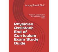 Physician Assistant End of Curriculum Exam Study Guide: Physician Assistant End of Curriculum Exam Prep