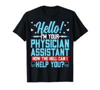 Physician Assistant PA - Hello I'm Your Physician Assistant T-Shirt