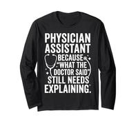 Physician Assistant Still Needs Explaining Funny Medical Art Long Sleeve T-Shirt