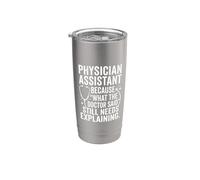 Physician Assistant Still Needs Explaining Funny Medical Art Stainless Steel Insulated Tumbler