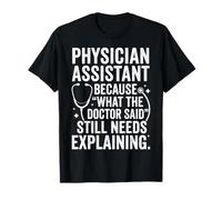 Physician Assistant Still Needs Explaining Funny Medical Art T-Shirt