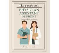 Physician Assistant Student Clinical & Study Journal: PHYSICIAN ASSISTANT STUDENT - The Notebook