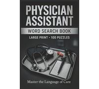 Physician Assistant Word Search Book: Large Print Puzzle Collection with 100 Puzzles and 2000 Unique Words on Clinical Medicine, Patient Assessment, and Diagnostic Skills (Medical Series)