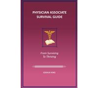 Physician Associate Survival Guide:: From Surviving To Thriving