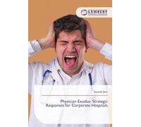 Physician Exodus: Strategic Responses for Corporate Hospitals