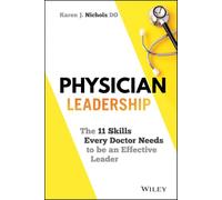 Physician Leadership: The 11 Skills Every Doctor Needs to be an Effective Leader