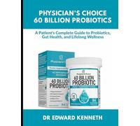 Physician’s Choice 60 Billion Probiotics: A Patient's Complete Guide to Probiotics, Gut Health, and Lifelong Wellness