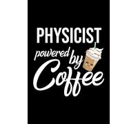 Physicist Powered by Coffee: Christmas Gift for Physicist | Funny Physicist Journal | Best 2019 Christmas Present Lined Journal | 6x9inch 120 pages