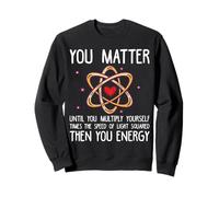 Physicist You Matter Funny Physics Student Science Teacher Sweatshirt
