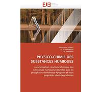 PHYSICO-CHIMIE DES SUBSTANCES HUMIQUES: caractérisation, réactivité chimique des substances humiques naturelles avec les phosphates de ... propriétés photodégradantes (Omn.Univ.Europ.)
