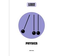 Physics: A Crash Course: Become An Instant Expert