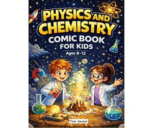 Physics and Chemistry Comic Book for Kids: A Fun and Easy Science Guide with Simple Explanations, Real-Life Examples, and Hands-On Experiments for Curious Ages 8-12 (Smart Kids Universe)