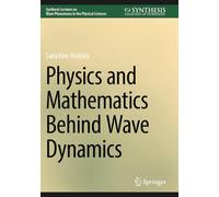 Physics and Mathematics Behind Wave Dynamics (Synthesis Lectures on Wave Phenomena in the Physical Sciences)