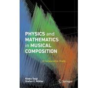 Physics and Mathematics in Musical Composition : A Comparative Study