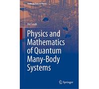 Physics and Mathematics of Quantum Many-Body Systems (Graduate Texts in Physics)